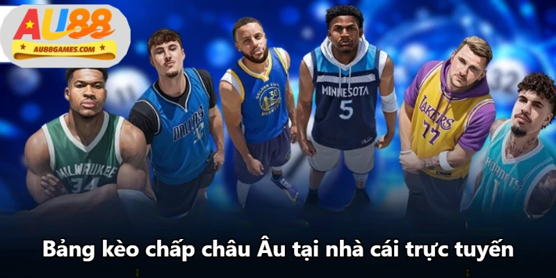 Bảng kèo chấp châu Âu tại nhà cái trực tuyến Bảng kèo chấp châu Âu tại nhà cái trực tuyến