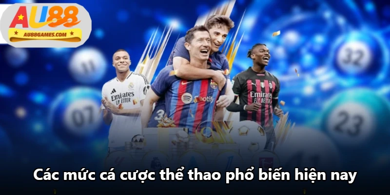 Các mức cá cược thể thao phổ biến hiện nay Các mức cá cược thể thao phổ biến hiện nay