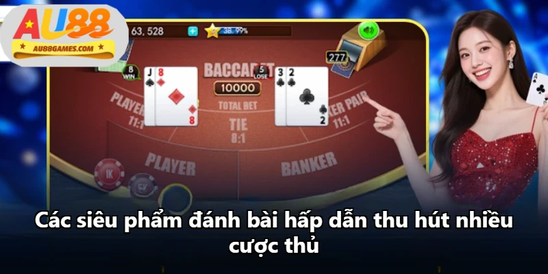 Các siêu phẩm đánh bài hấp dẫn thu hút nhiều cược thủ Các siêu phẩm đánh bài hấp dẫn thu hút nhiều cược thủ