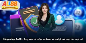 Đăng Nhập Au88 - Truy Cập Cá Cược An Toàn Và Mượt Mà Mọi Lúc Mọi Nơi