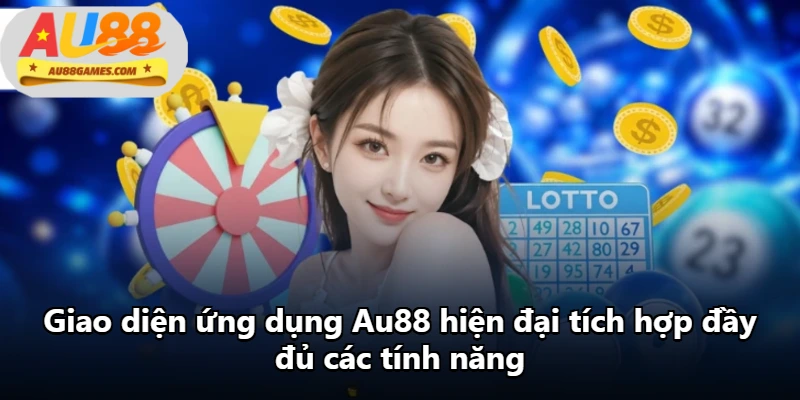 Giao diện ứng dụng Au88 hiện đại tích hợp đầy đủ các tính năng Giao diện ứng dụng Au88 hiện đại tích hợp đầy đủ các tính năng