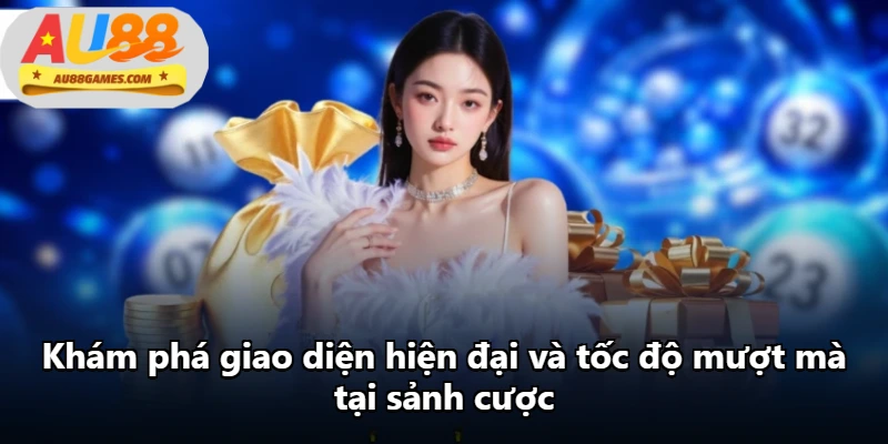 Khám phá giao diện hiện đại và tốc độ mượt mà tại sảnh cược