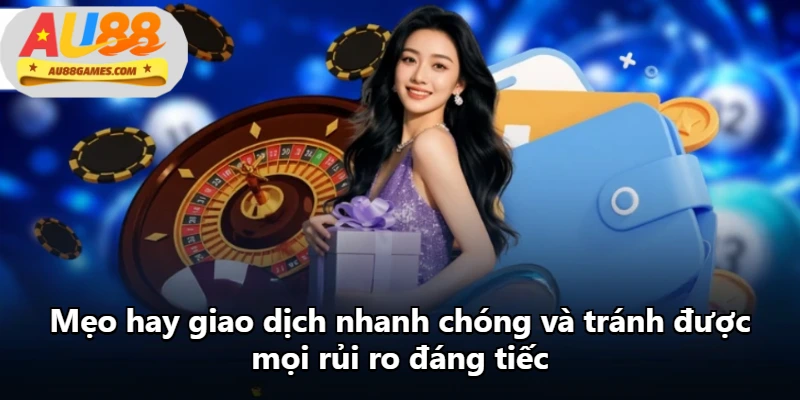 Mẹo hay giao dịch nhanh chóng và tránh được mọi rủi ro đáng tiếc
