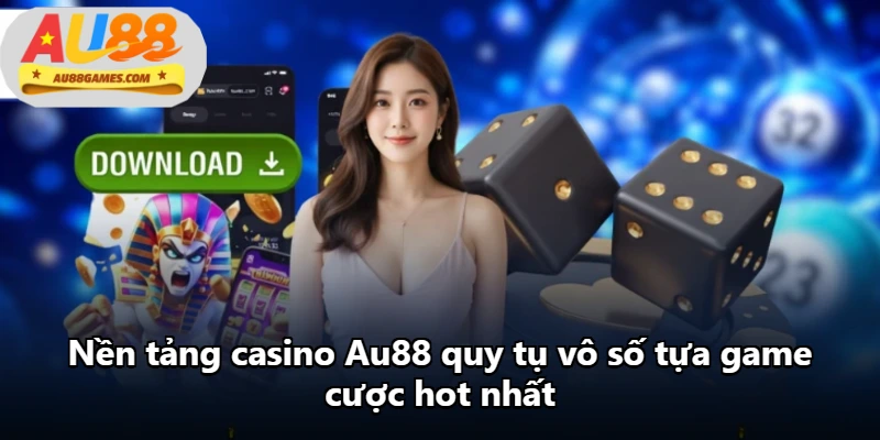 Nền tảng casino Au88 quy tụ vô số tựa game cược hot nhất