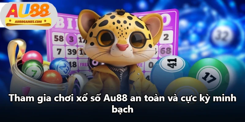 Tham gia chơi xổ số Au88 an toàn và cực kỳ minh bạch