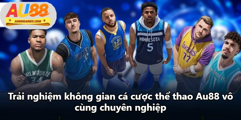 Trải nghiệm không gian cá cược thể thao Au88 vô cùng chuyên nghiệp Trải nghiệm không gian cá cược thể thao Au88 vô cùng chuyên nghiệp