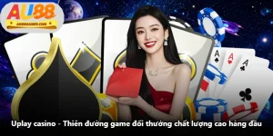 Uplay Casino - Thiên Đường Game Đổi Thưởng Chất Lượng Cao Hàng Đầu